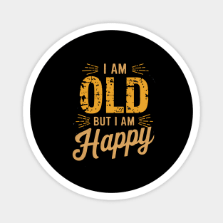 Funny Saying, I'm Old but I'm Happy, Retirement Magnet
